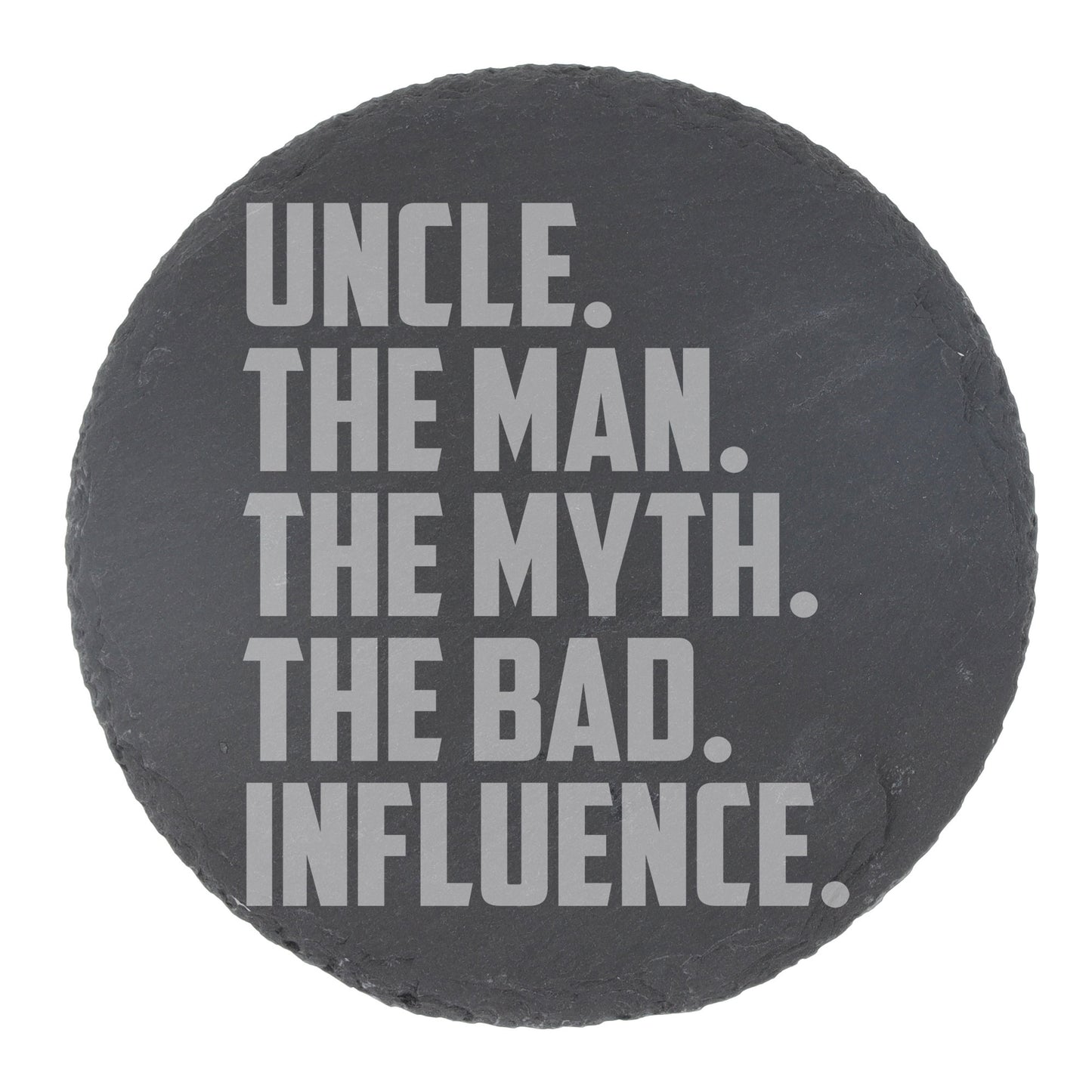 Uncle, The Man, The Myth, The Bad Influence Engraved Beer Glass and/or Coaster Set  - Always Looking Good - Round Coaster Only  