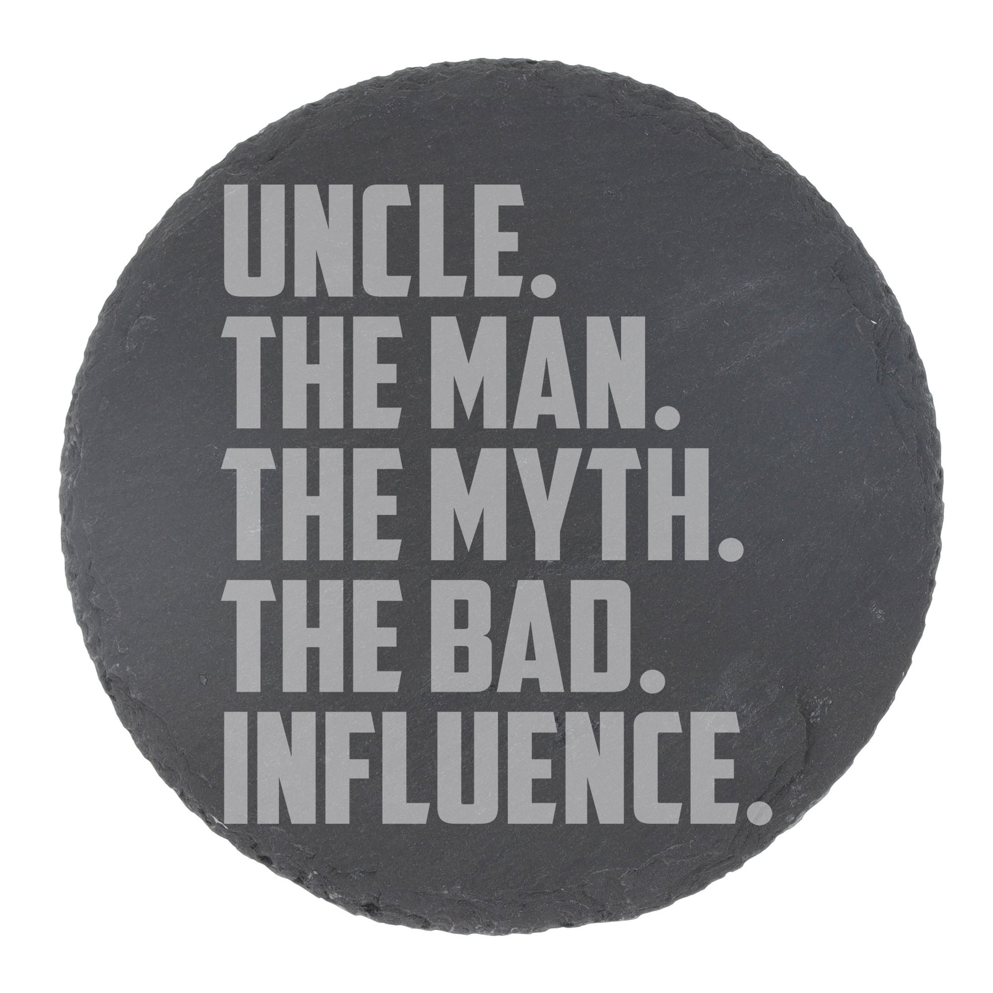 Uncle, The Man, The Myth, The Bad Influence Engraved Beer Glass and/or Coaster Set  - Always Looking Good - Round Coaster Only  