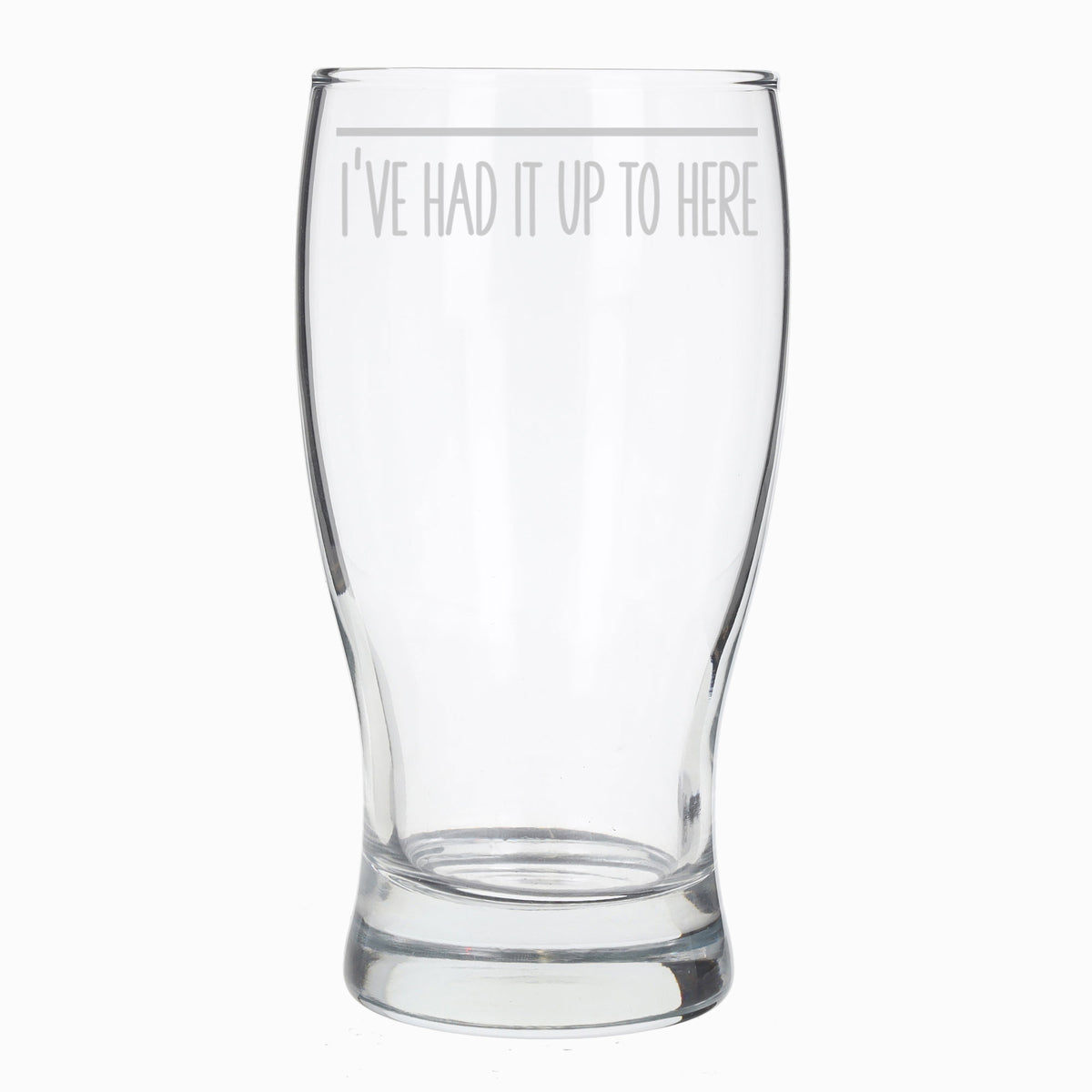 Funny Pint Glass Engraved “I've Had It Up To Here” - Always Looking Good -