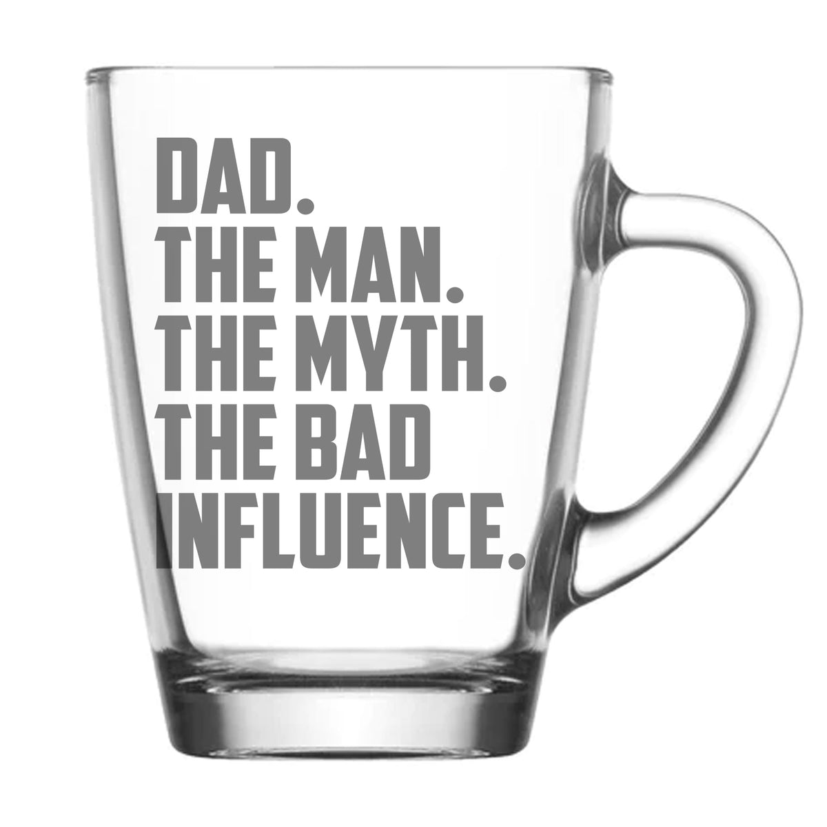 Dad The Man The Myth The Bad Influence Glass Coffee Mug Birthday Gift