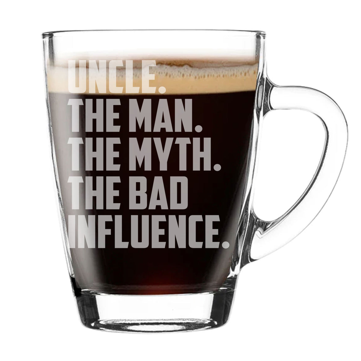 Uncle The Man The Myth The Bad Influence Engraved Glass Coffee Mug