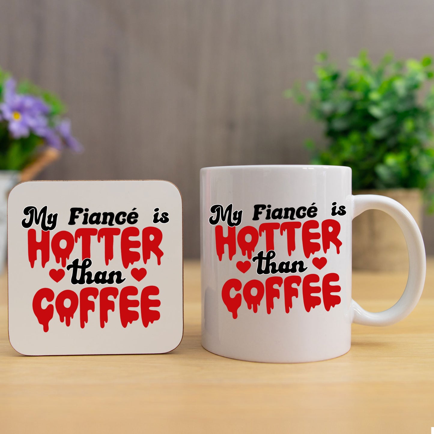 My Fiancé/Fiancée Is Hotter Than Coffee Mug and/or Coaster Gift - Always Looking Good - Fiancé Mug & Coaster Set