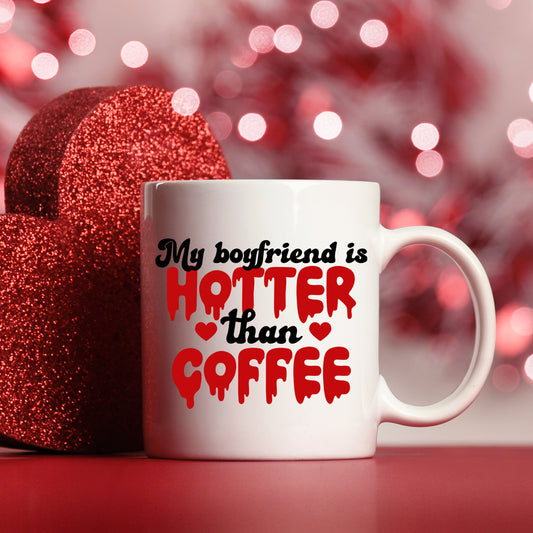 My Boyfriend Is Hotter Than Coffee Mug and/or Coaster Gift - Always Looking Good - Mug On Its Own