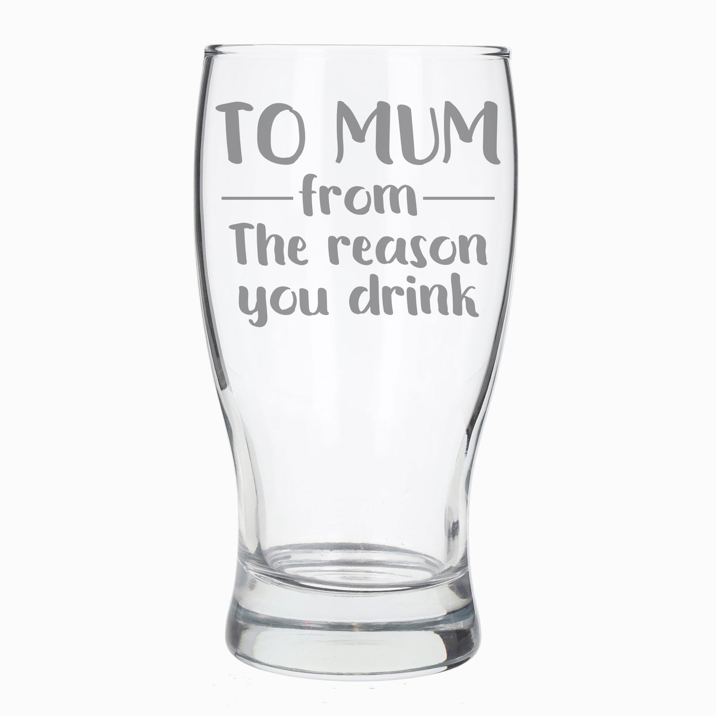 To Mum From The Reason You Drink Engraved Pint Glass  - Always Looking Good -   