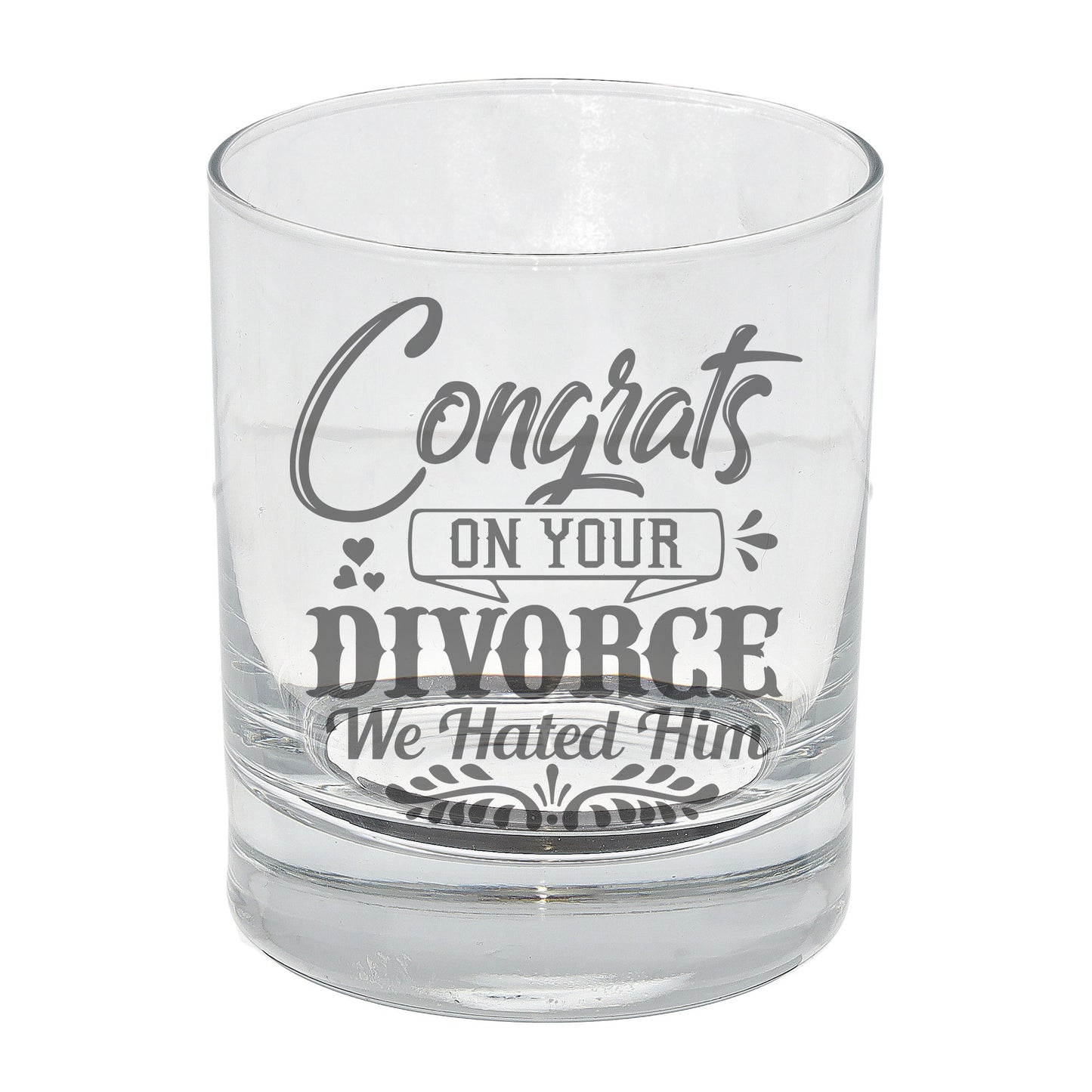 Congrats On Your Divorce We Hated Him Engraved Whisky Glass - Always Looking Good -