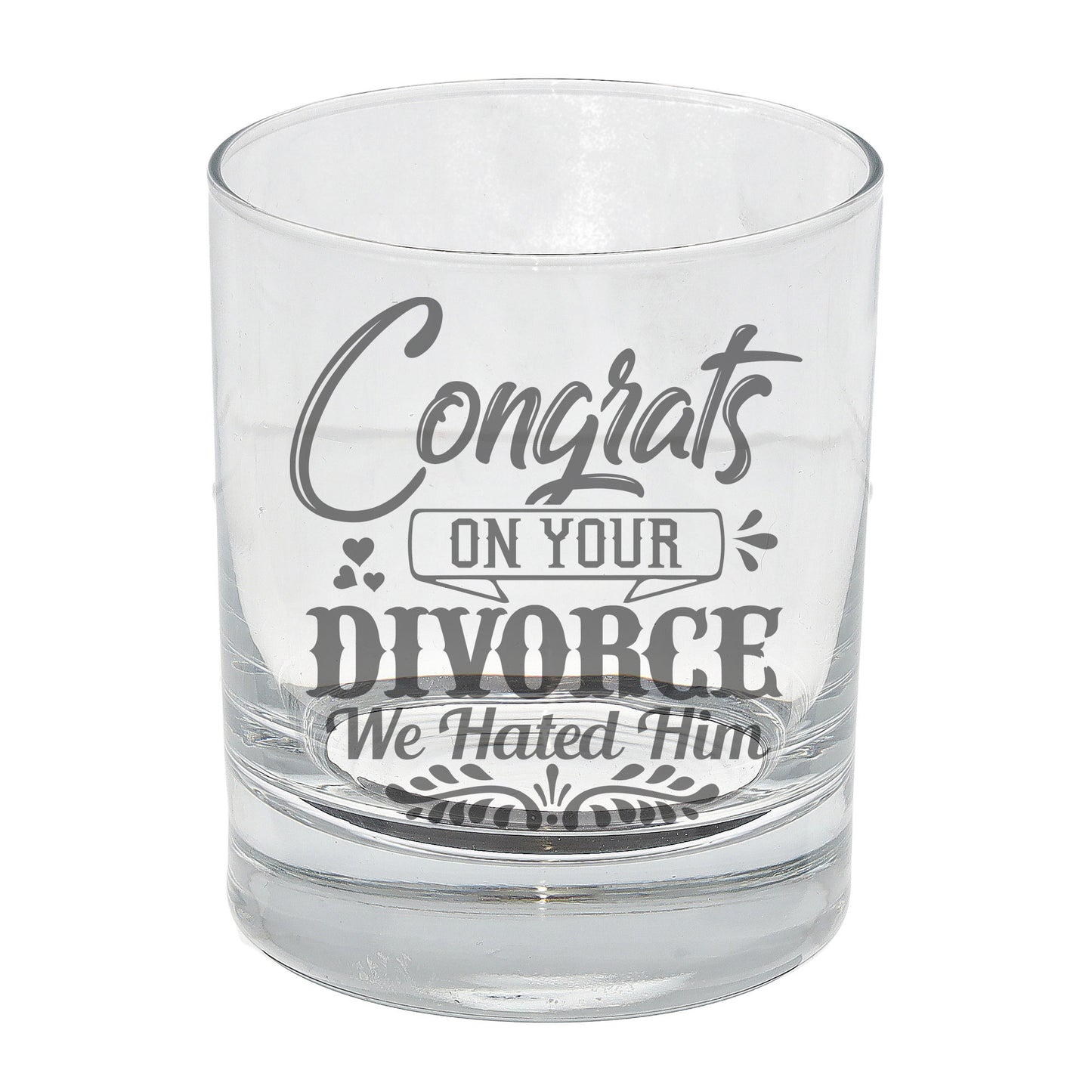 Congrats On Your Divorce We Hated Him Engraved Whisky Glass  - Always Looking Good -   