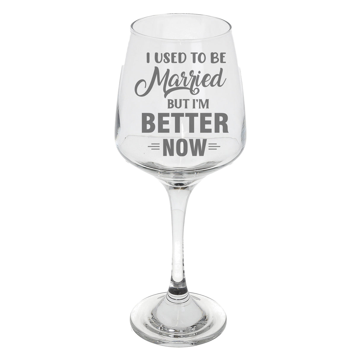 I Used To Be Married But I'm Better Now Engraved Wine Glass - Always Looking Good -