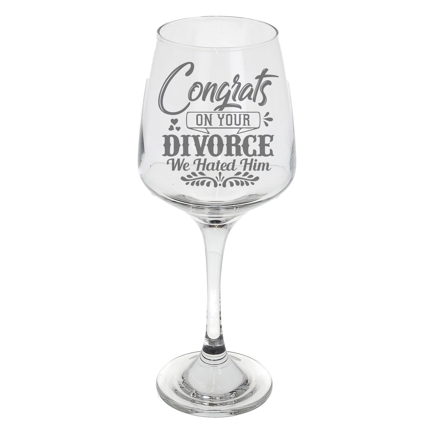 Congrats On Your Divorce We Hated Him Wine Glass - Always Looking Good -