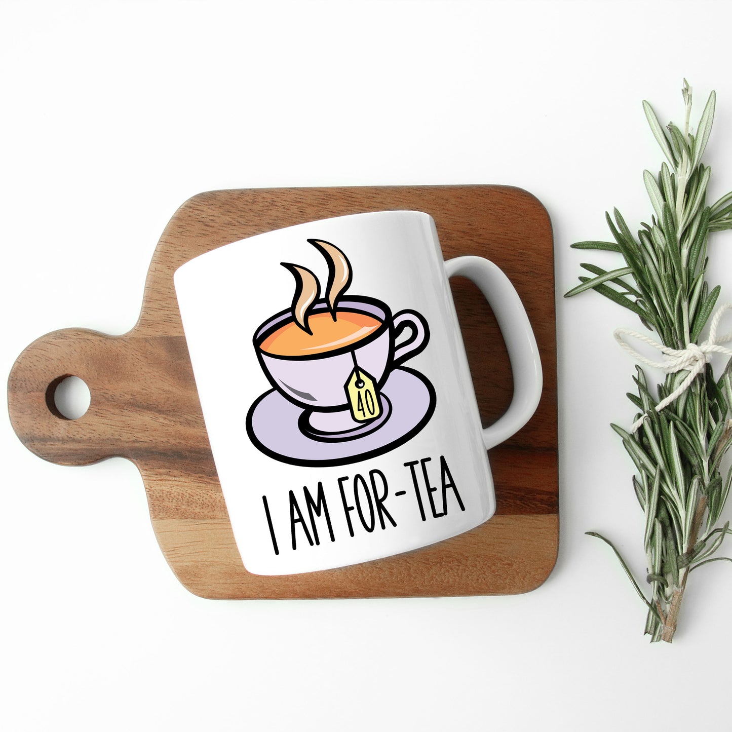 I Am For-Tea Funny 40th Birthday Mug Gift for Tea Lovers  - Always Looking Good -   