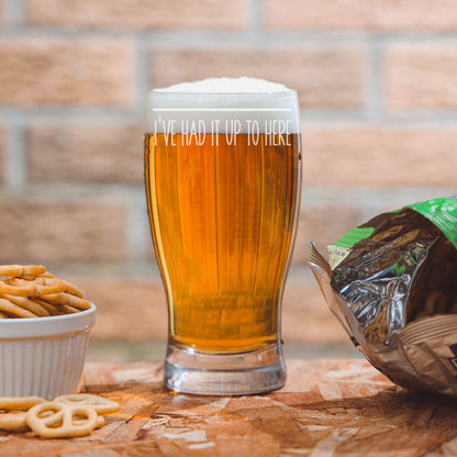 Funny Pint Glass Engraved “I've Had It Up To Here”  - Always Looking Good -   