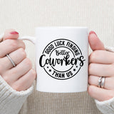 Good Luck Finding Better Coworker Than Us Ceramic Mug – Colleague Leaving Gift