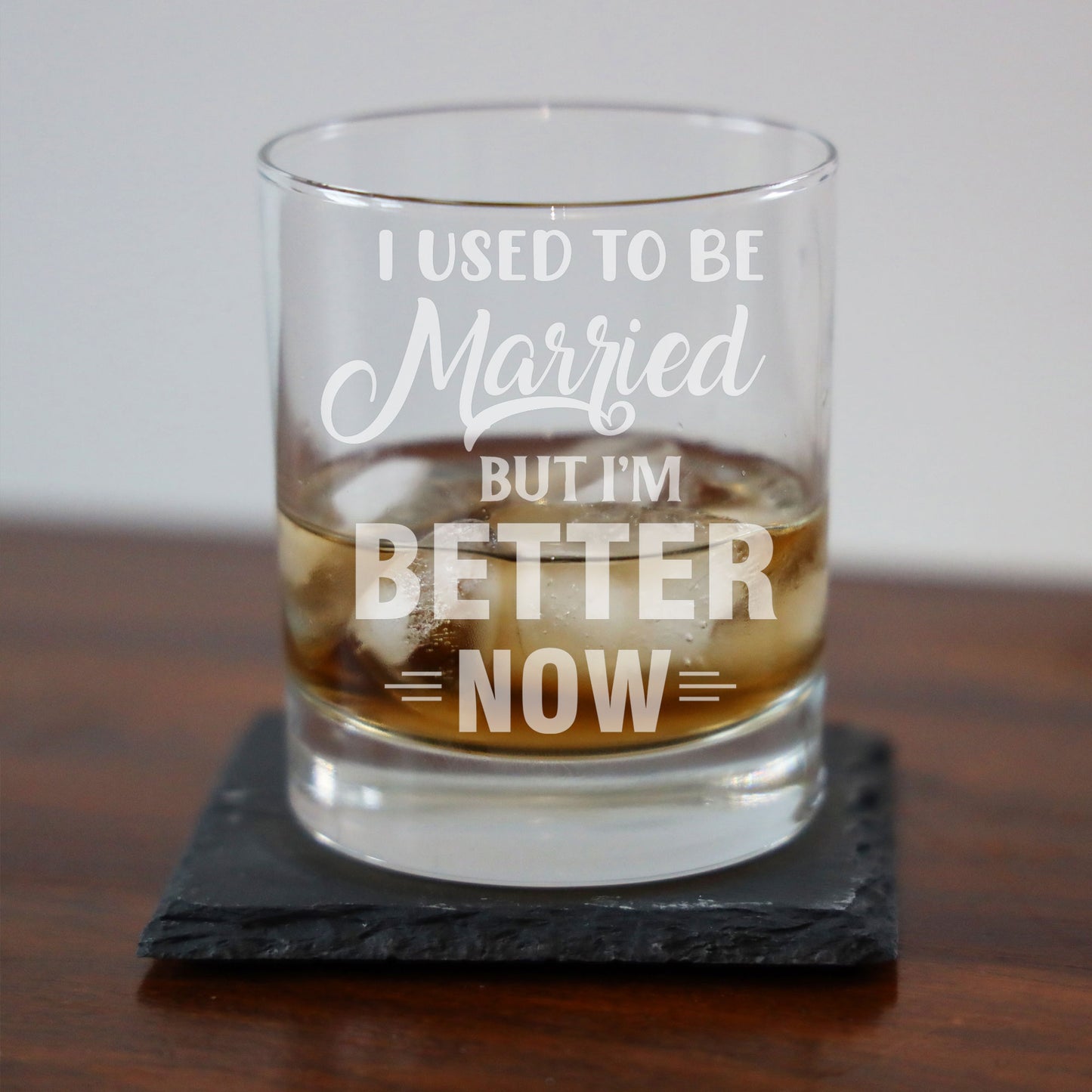 I Used To Be Married But I'm Better Now Engraved Whisky Glass  - Always Looking Good -   