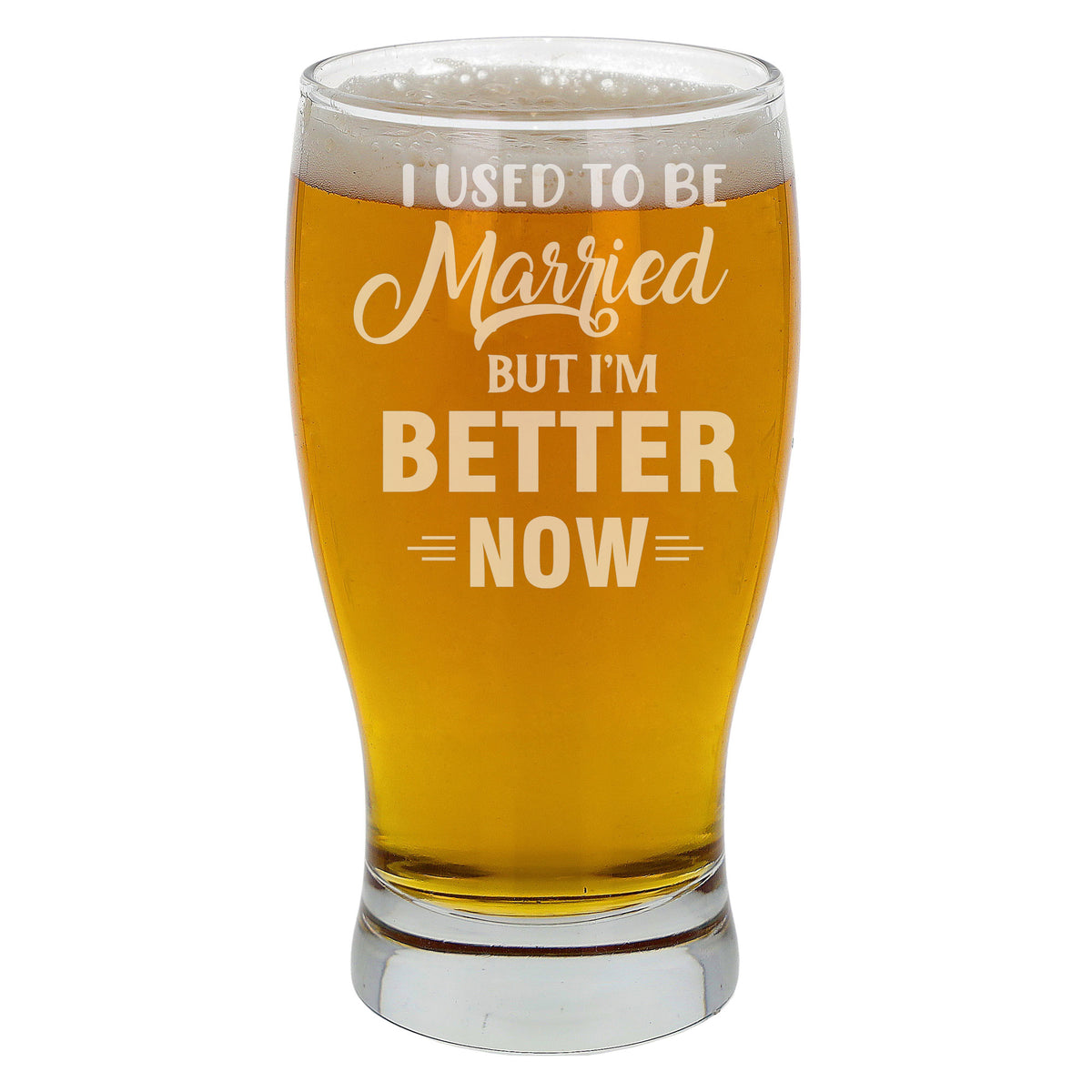 I Used To Be Married But I'm Better Now Engraved Pint Glass  - Always Looking Good -   
