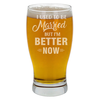 I Used To Be Married But I'm Better Now Engraved Pint Glass  - Always Looking Good -   