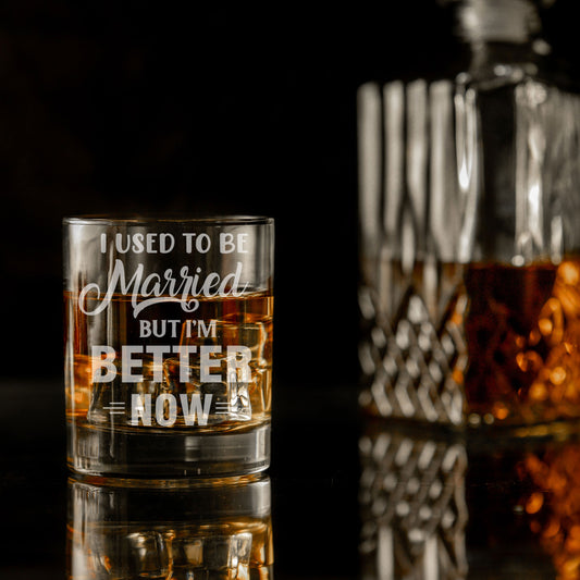I Used To Be Married But I'm Better Now Engraved Whisky Glass  - Always Looking Good -   