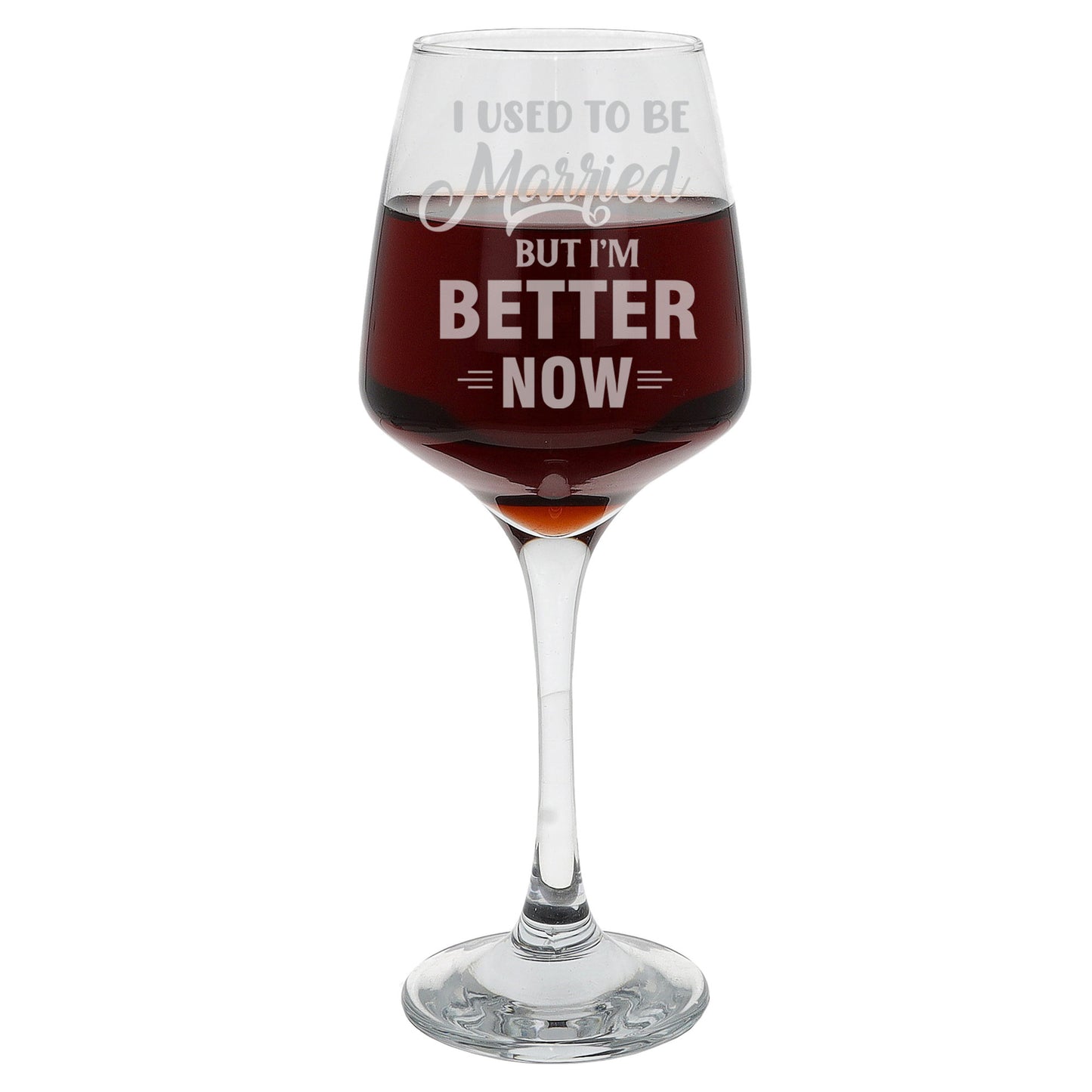 I Used To Be Married But I'm Better Now Engraved Wine Glass  - Always Looking Good -   