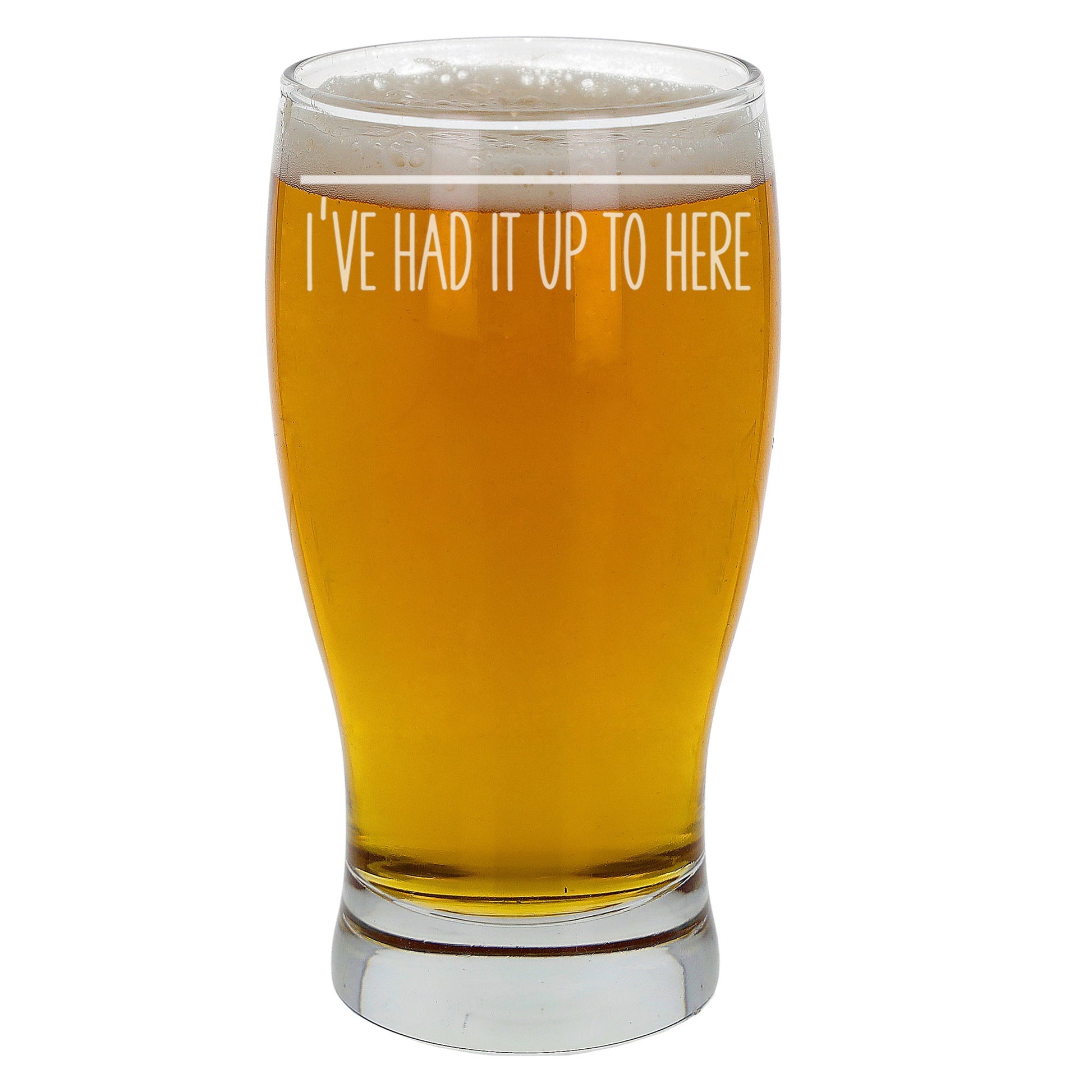 I've Had It Up To Here Engraved Beer Pint Glass  - Always Looking Good -   