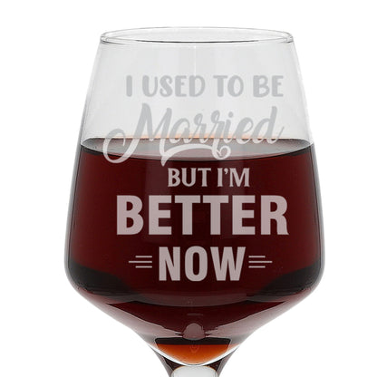 I Used To Be Married But I'm Better Now Engraved Wine Glass  - Always Looking Good -   
