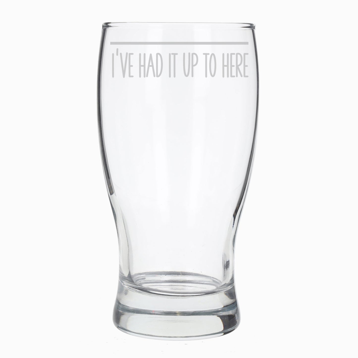 I've Had It Up To Here Engraved Beer Pint Glass  - Always Looking Good -   