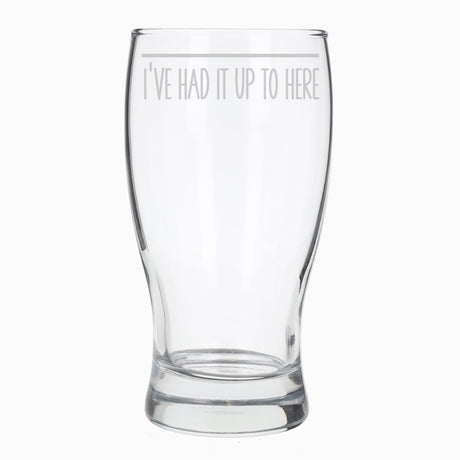 Funny Pint Glass Engraved “I've Had It Up To Here” - Always Looking Good -   