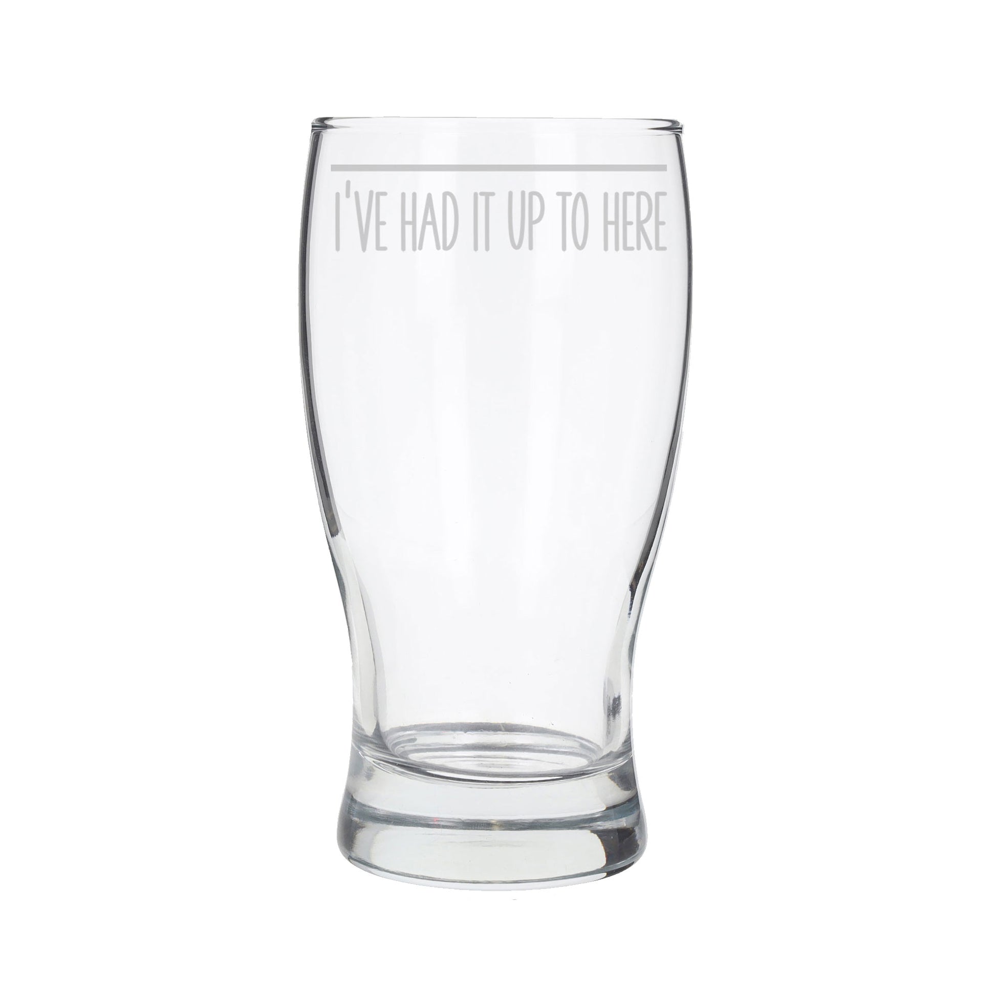 I've Had It Up To Here Engraved Beer Pint Glass  - Always Looking Good -   