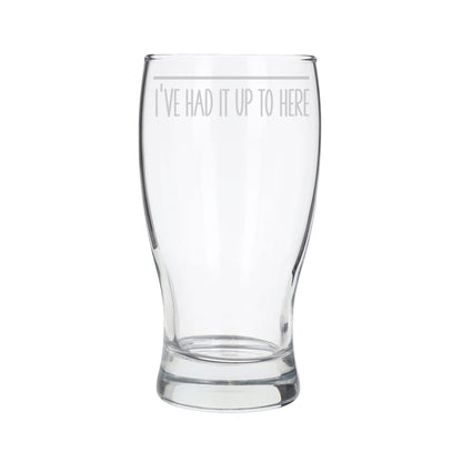 Funny Pint Glass Engraved “I've Had It Up To Here” - Always Looking Good -   