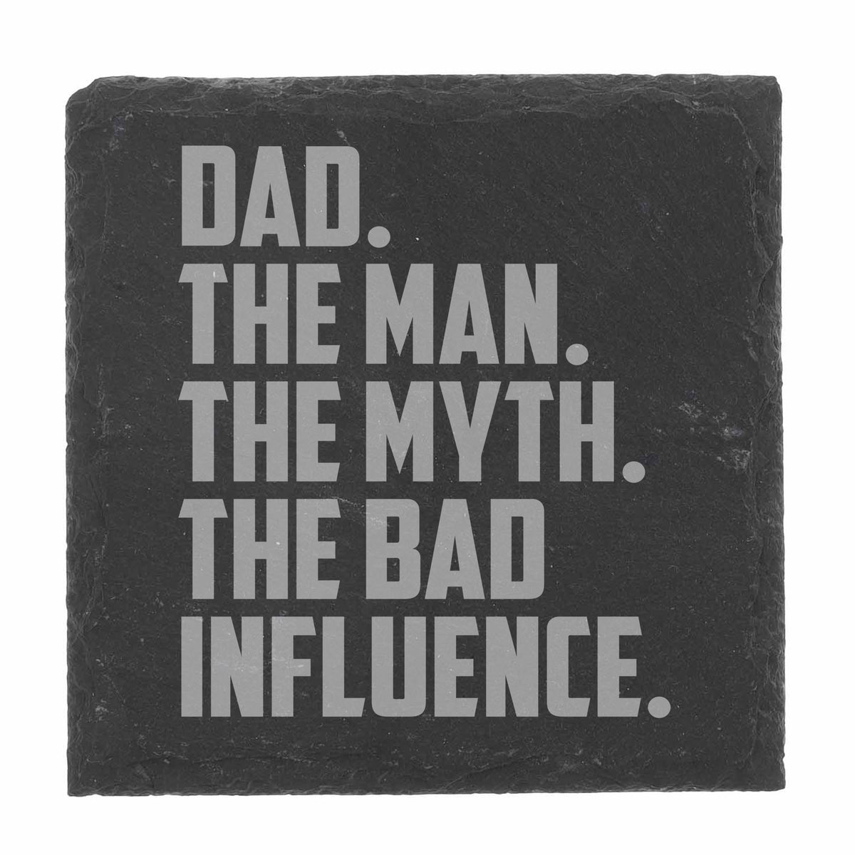 Dad The Man The Myth The Bad Influence Engraved Slate Coaster Birthday Gift