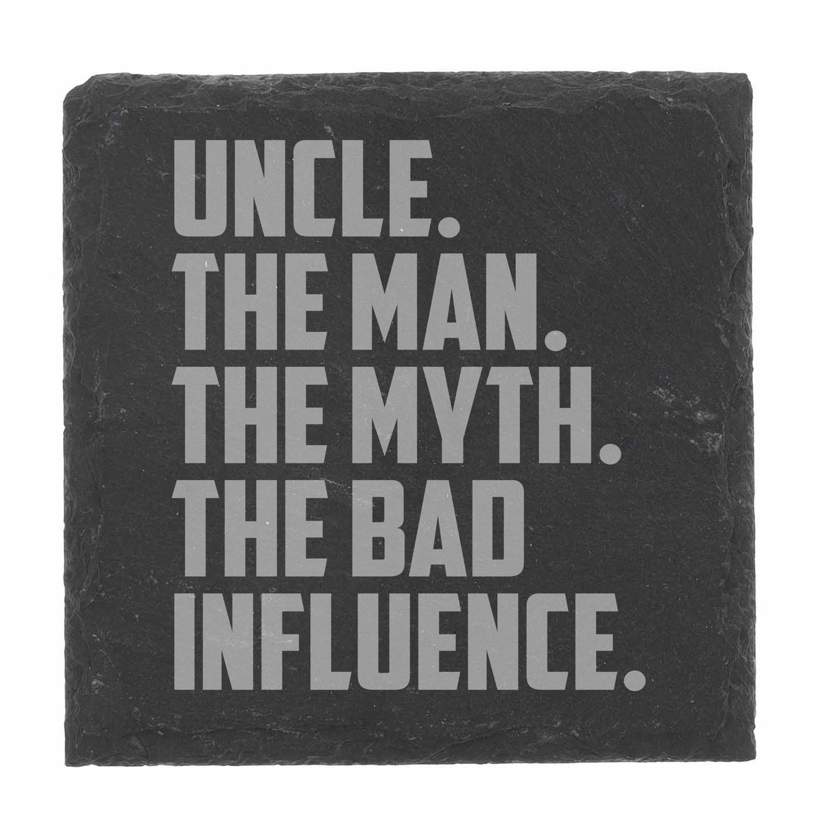 Uncle The Man The Myth The Bad Influence Engraved Slate Coaster