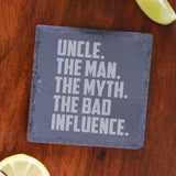 Uncle The Man The Myth The Bad Influence Engraved Slate Coaster