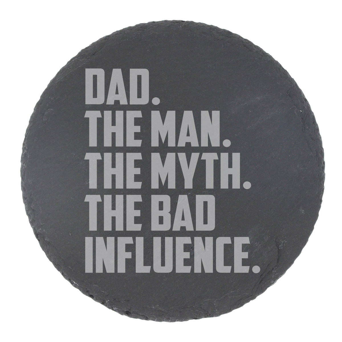 Dad The Man The Myth The Bad Influence Engraved Slate Coaster Birthday Gift