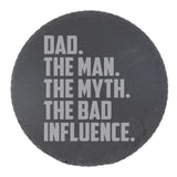 Dad The Man The Myth The Bad Influence Engraved Slate Coaster Birthday Gift