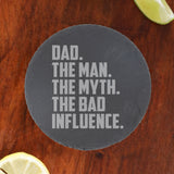Dad The Man The Myth The Bad Influence Engraved Slate Coaster Birthday Gift