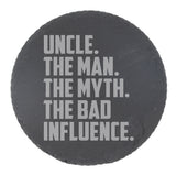Uncle The Man The Myth The Bad Influence Engraved Slate Coaster