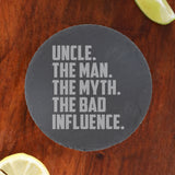 Uncle The Man The Myth The Bad Influence Engraved Slate Coaster