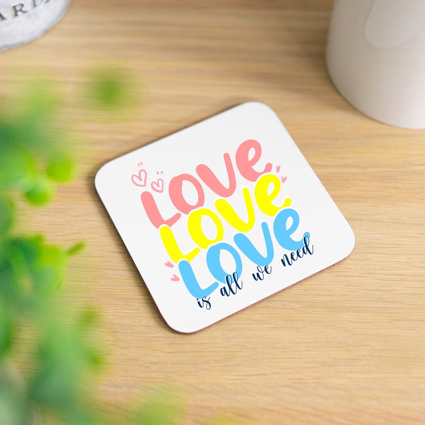 Love Is All We Need Mug and/or Coaster Gift  - Always Looking Good - Printed Coaster On Its Own  