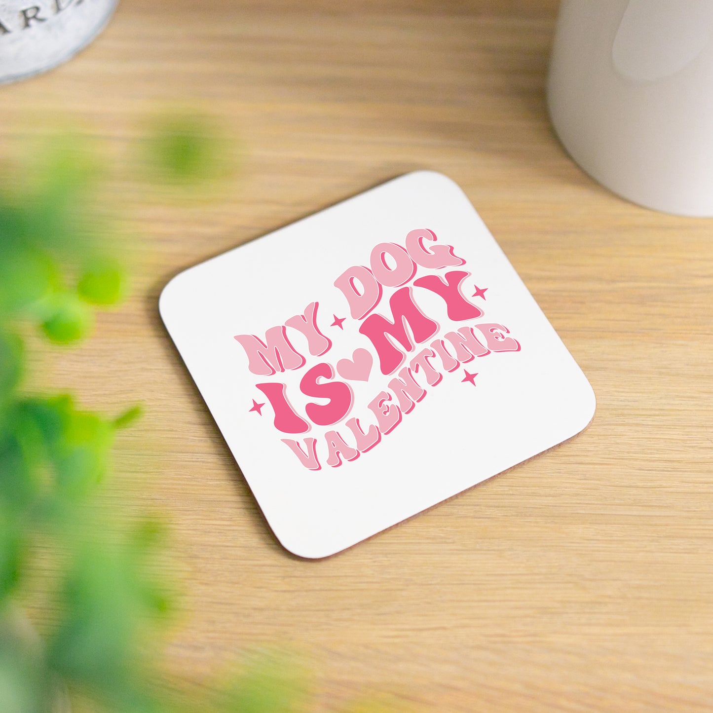 My Dog Is My Valentines Mug and/or Coaster Gift  - Always Looking Good - Coaster On It's Own  