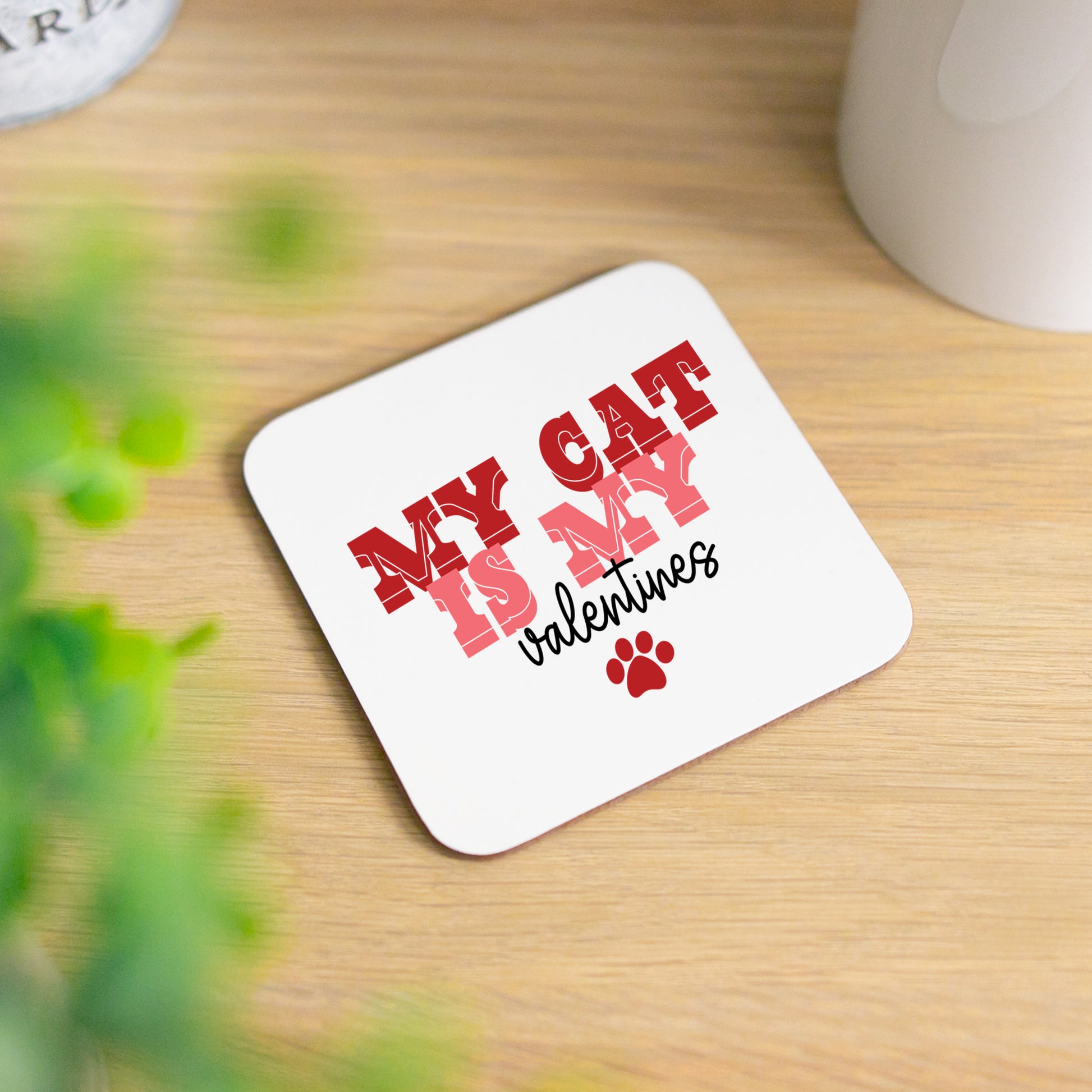My Cat Is My Valentines Mug and/or Coaster Gift  - Always Looking Good - Printed Coaster On Its Own  