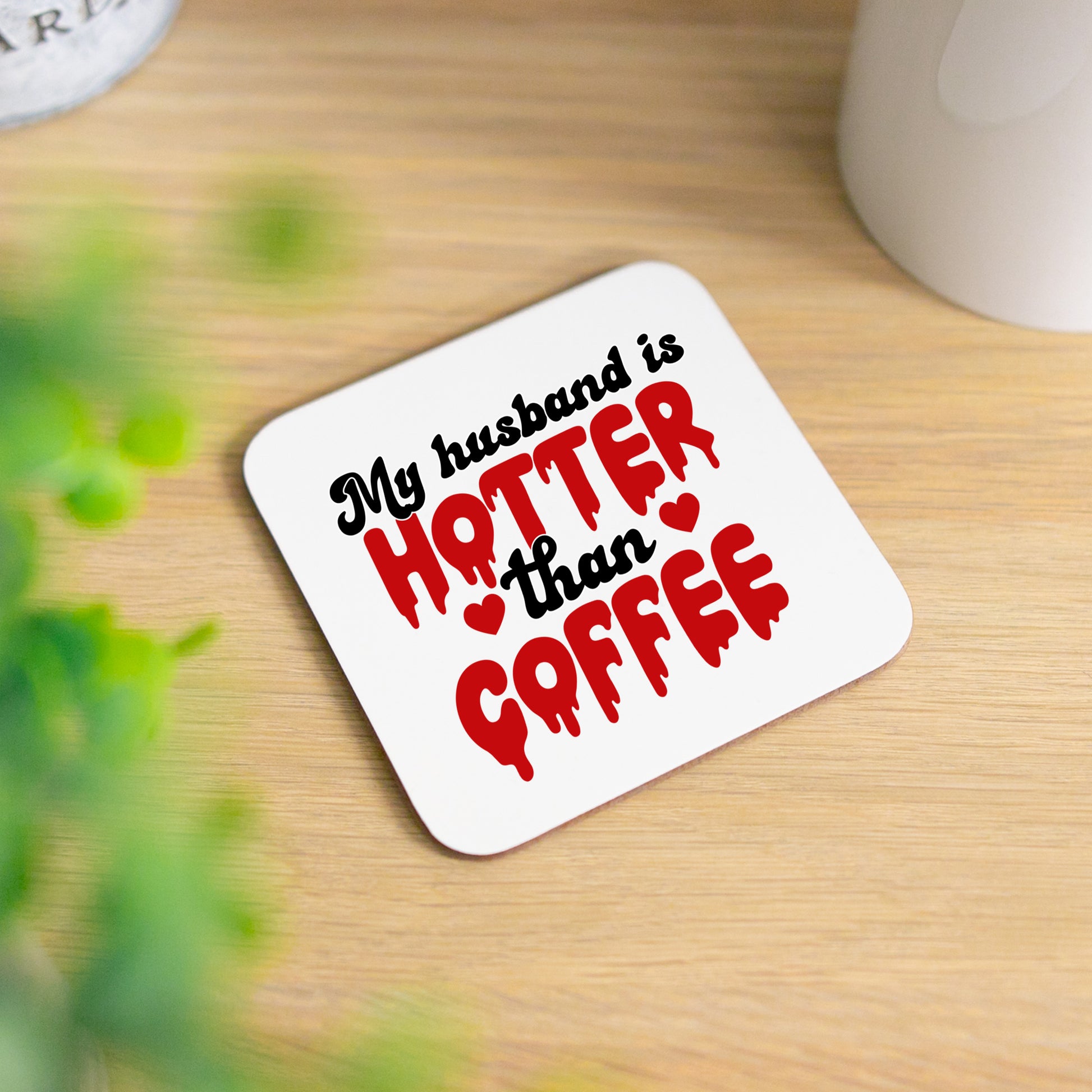 My Husband Is Hotter Than Coffee Mug and/or Coaster Gift  - Always Looking Good - Printed Coaster On Its Own  