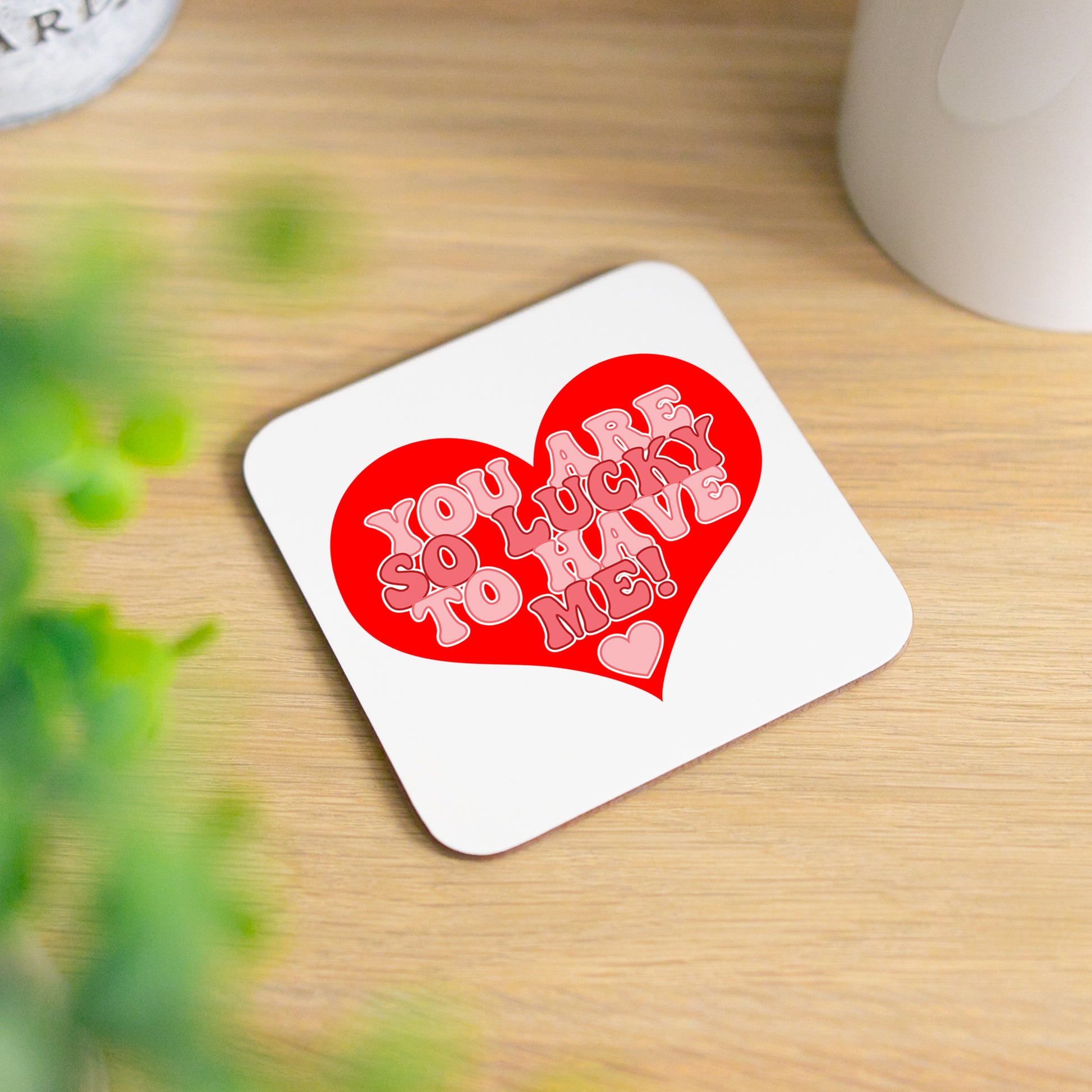 You Are So Lucky To Have Me Mug and/or Coaster Gift  - Always Looking Good - Printed Coaster On Its Own  