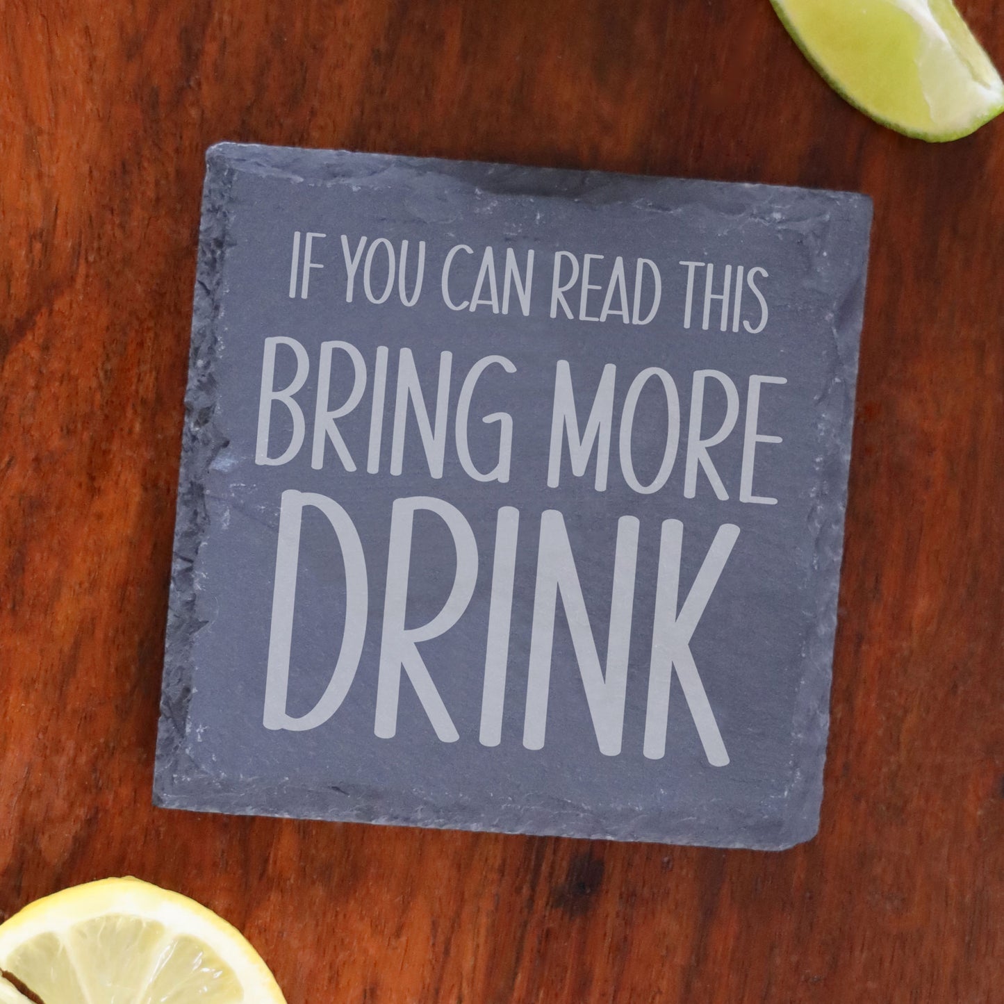 Engraved Slate Coaster Bring More Drink  - Always Looking Good -   