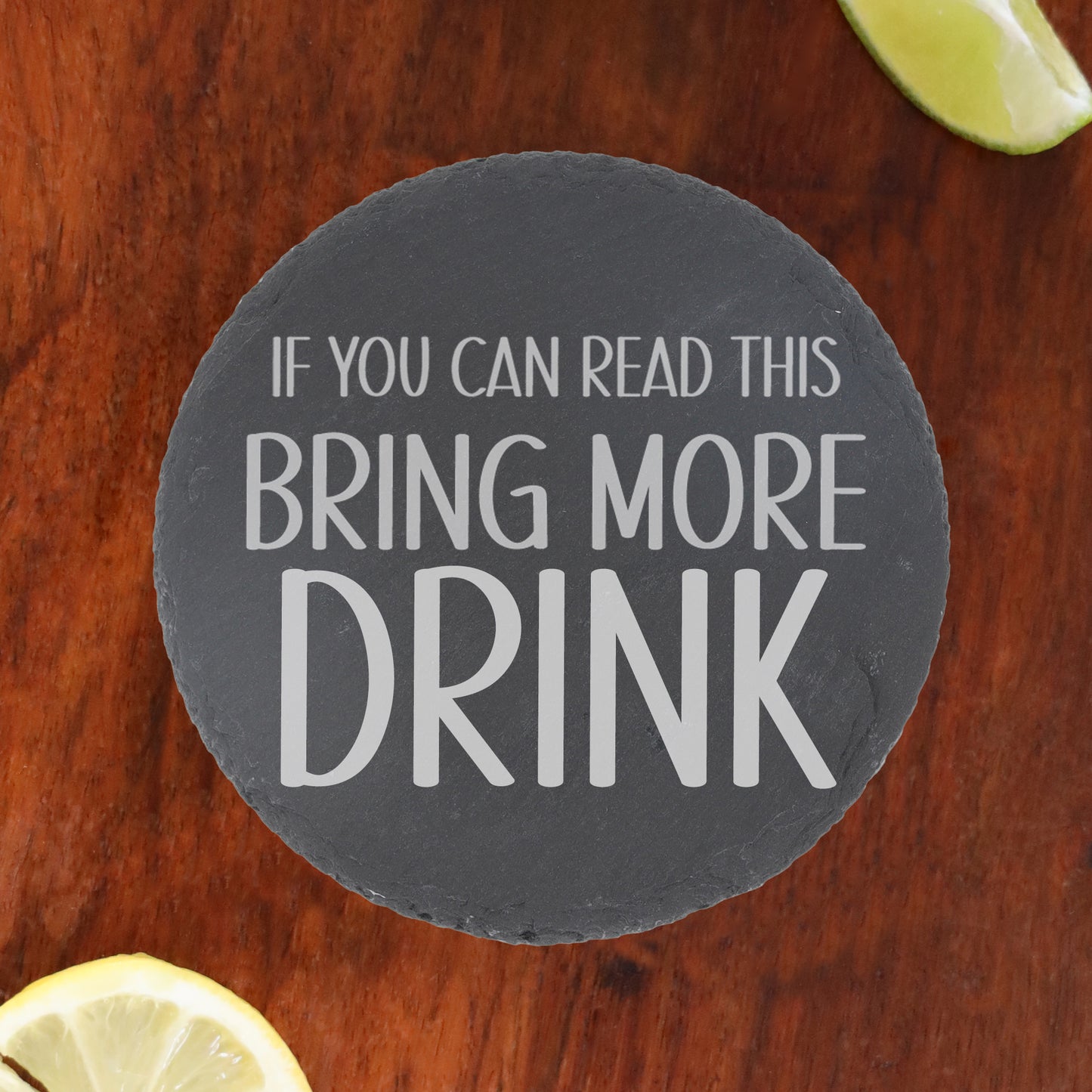 Engraved Slate Coaster Bring More Drink  - Always Looking Good -   