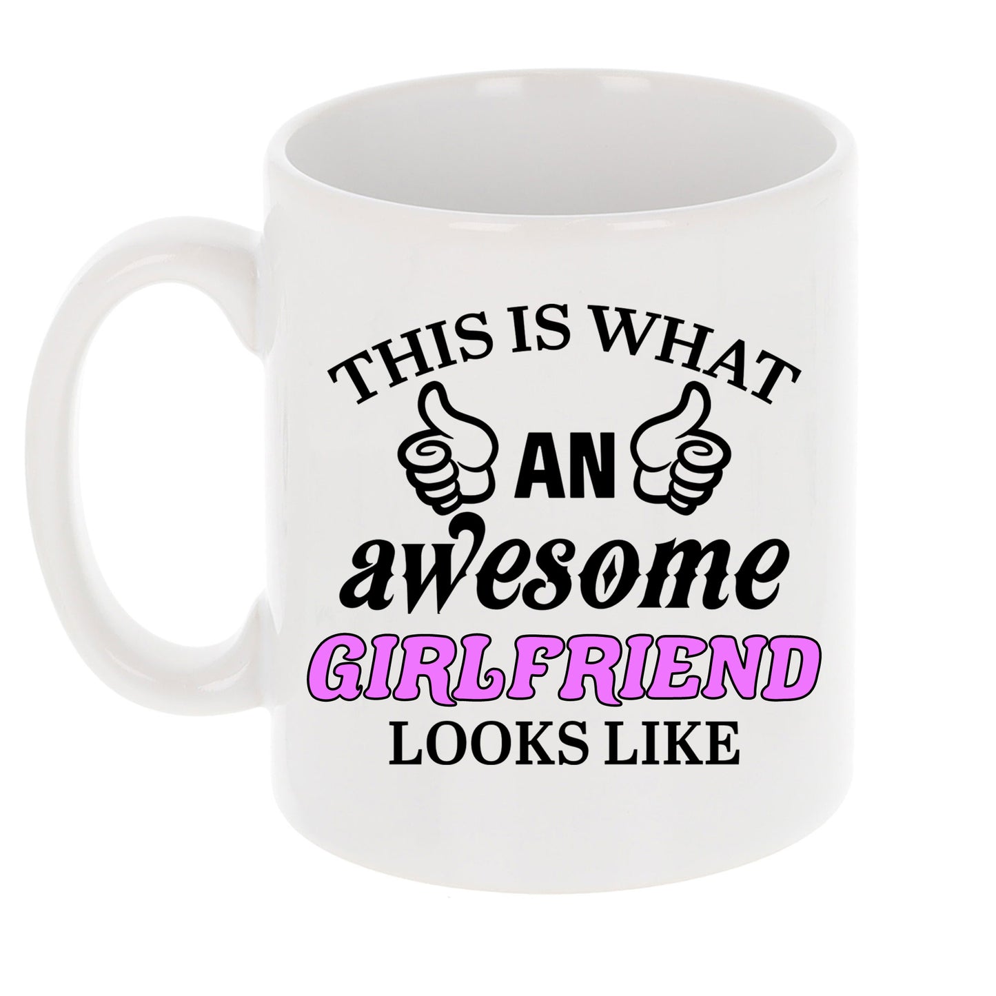 This Is What An Awesome Girlfriend Looks Like Mug  - Always Looking Good -   