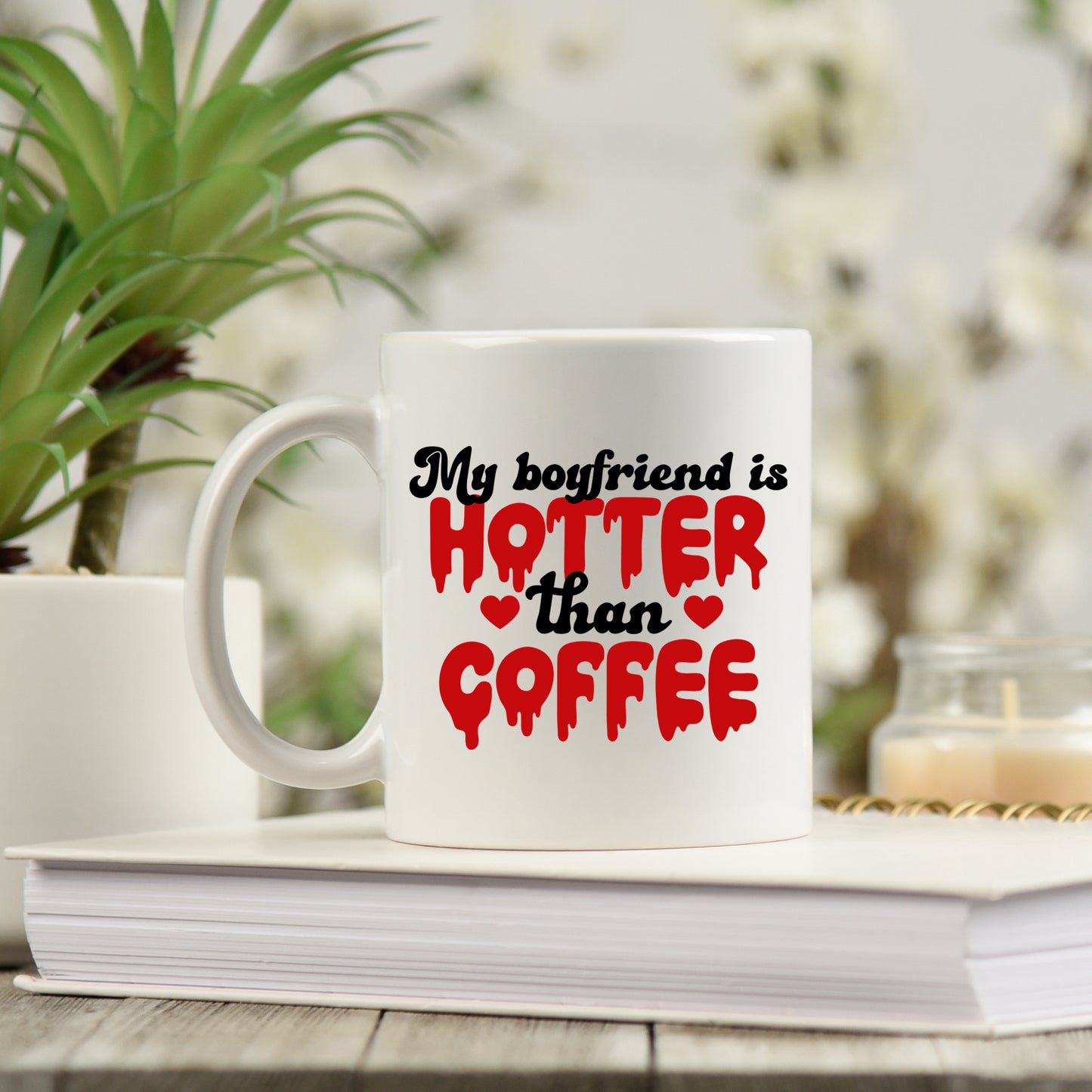 My Boyfriend Is Hotter Than Coffee Mug and/or Coaster Gift  - Always Looking Good -   