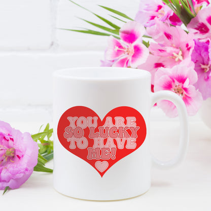 You Are So Lucky To Have Me Mug and/or Coaster Gift  - Always Looking Good -   