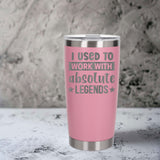 I Used to Work with Absolute Legends Engraved Stainless Steel Thermal Cup 500ml