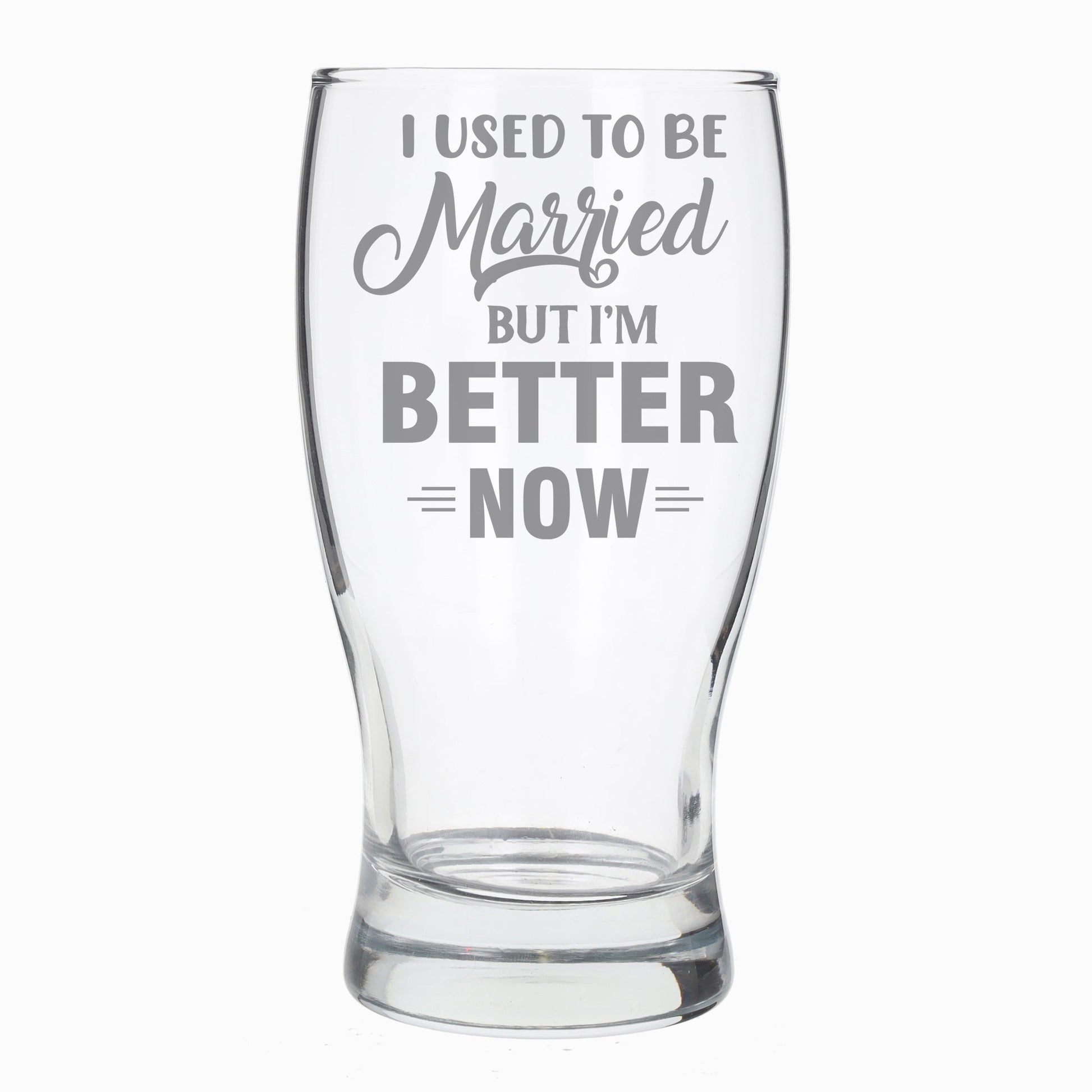 I Used To Be Married But I'm Better Now Engraved Pint Glass  - Always Looking Good -   