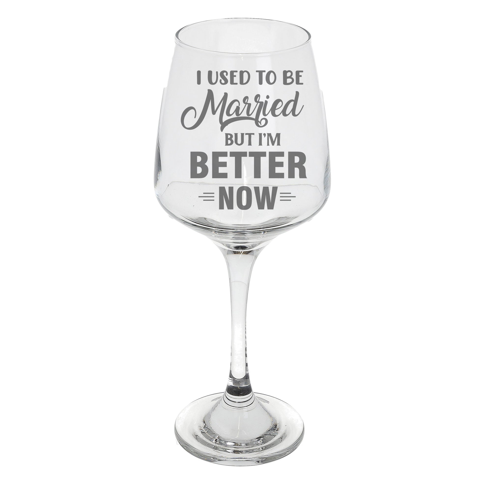 I Used To Be Married But I'm Better Now Engraved Wine Glass  - Always Looking Good -   