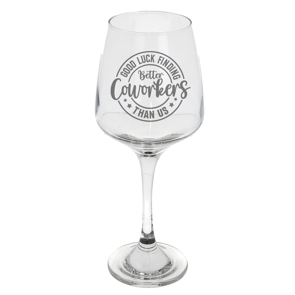 Good Luck Finding Better Coworkers Engraved Wine Glass – Funny Leaving Gift