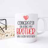 Congrats On Being My Brother Ceramic Mug – Funny Sibling Gift