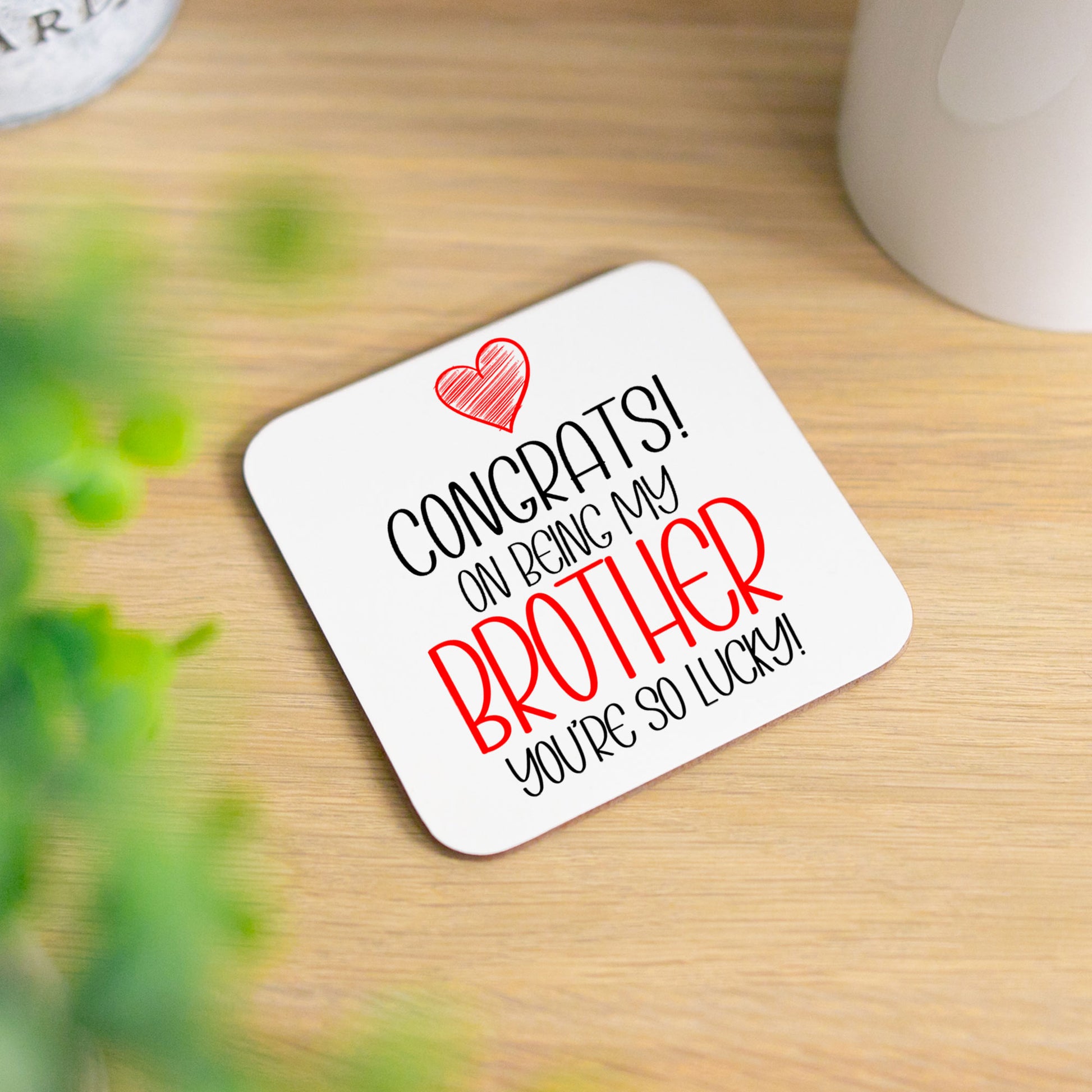 Congrats On Being My Brother Mug and/or Coaster Gift  - Always Looking Good - So Lucky Coaster On Its Own  